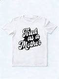 Tired As A Mother Printed Mother's Day T-shirt
