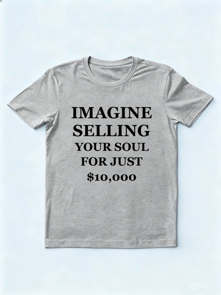 $10000 for Selling Soul T-shirt