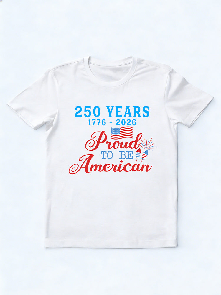 1776~2026 250 Years Proud To Be American 4th of July T-shirt