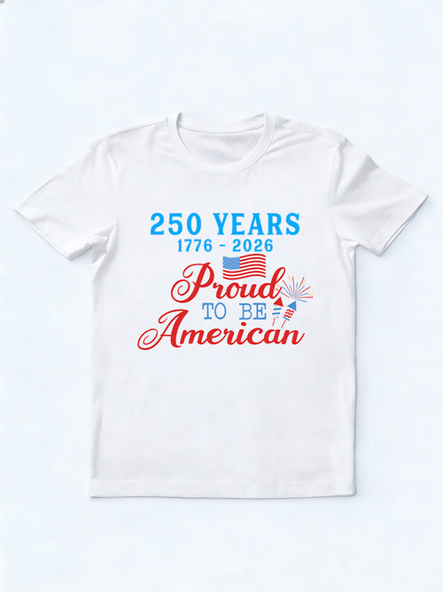 1776~2026 250 Years Proud To Be American 4th of July T-shirt