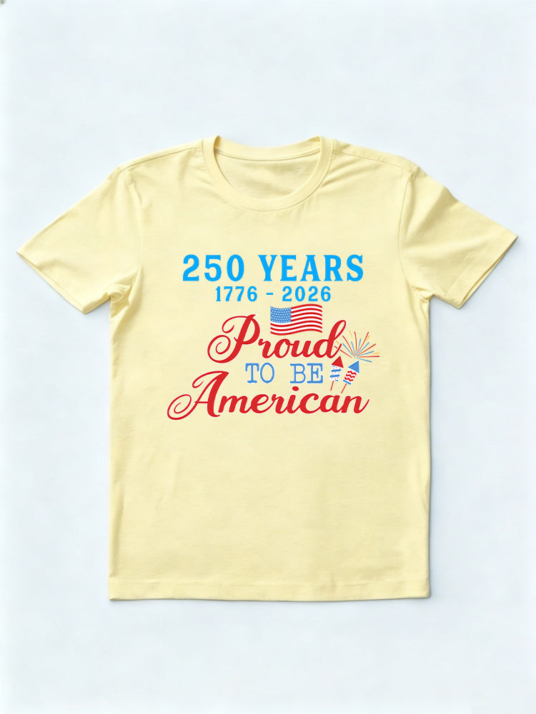 1776~2026 250 Years Proud To Be American 4th of July T-shirt