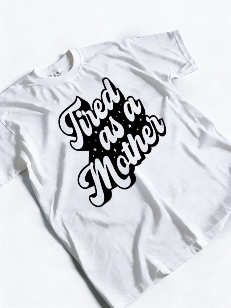 Tired As A Mother Printed Mother's Day T-shirt