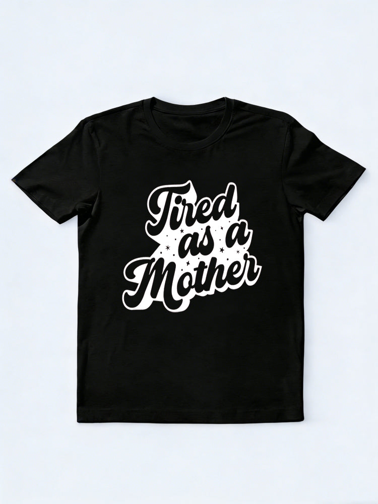 Tired As A Mother Printed Mother's Day T-shirt