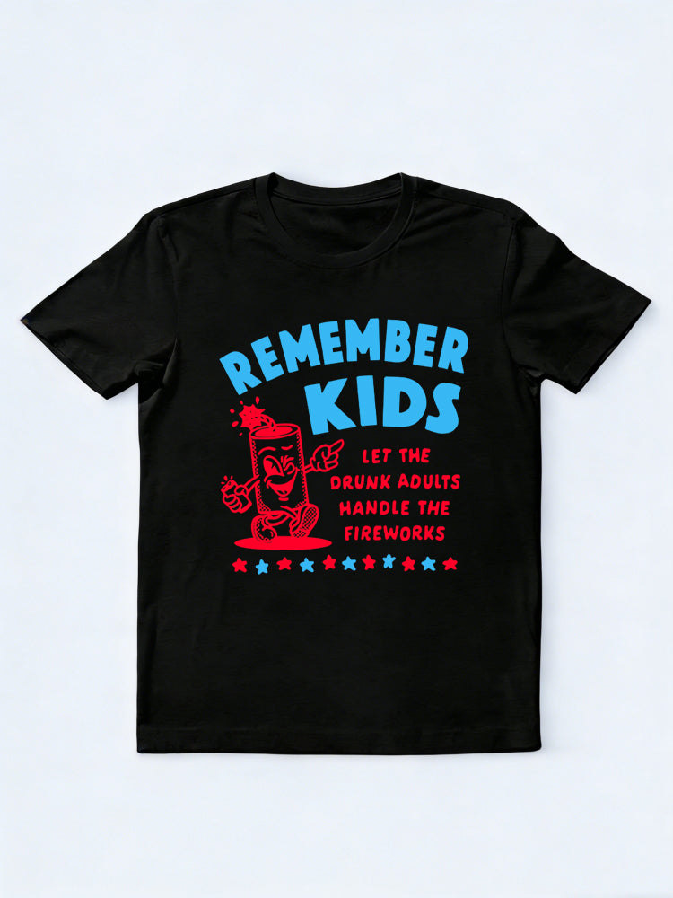 Remember Kids Let The Drunk Adults Handle The Fireworks 4th of July Gift Shirt