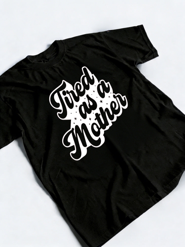 Tired As A Mother Printed Mother's Day T-shirt