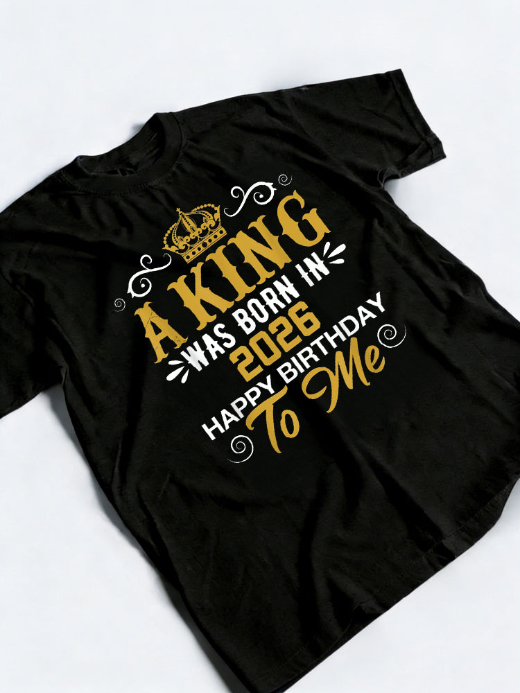 A King Was Born In 2026 Happy Birthday To Me Birthday Gift T-shirt