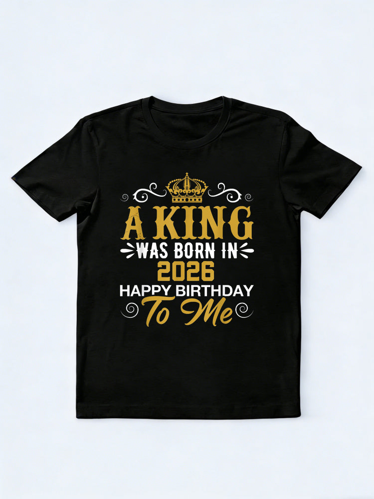 A King Was Born In 2026 Happy Birthday To Me Birthday Gift T-shirt