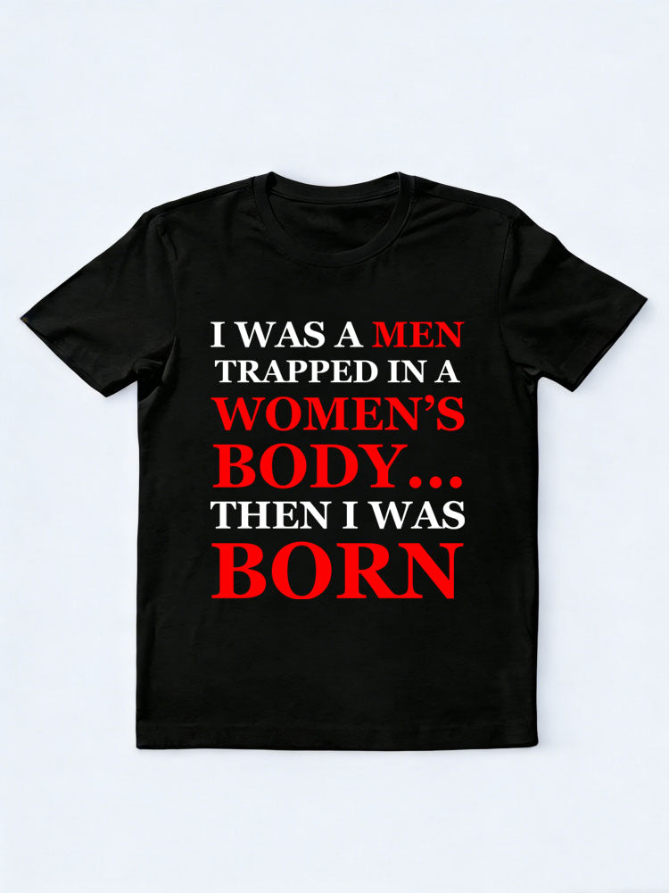 A Men/Women In Men's /Women's Body Then Born T-shirt