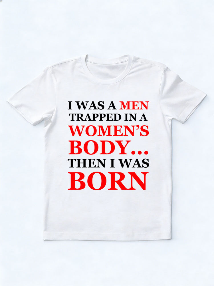 A Men/Women In Men's /Women's Body Then Born T-shirt