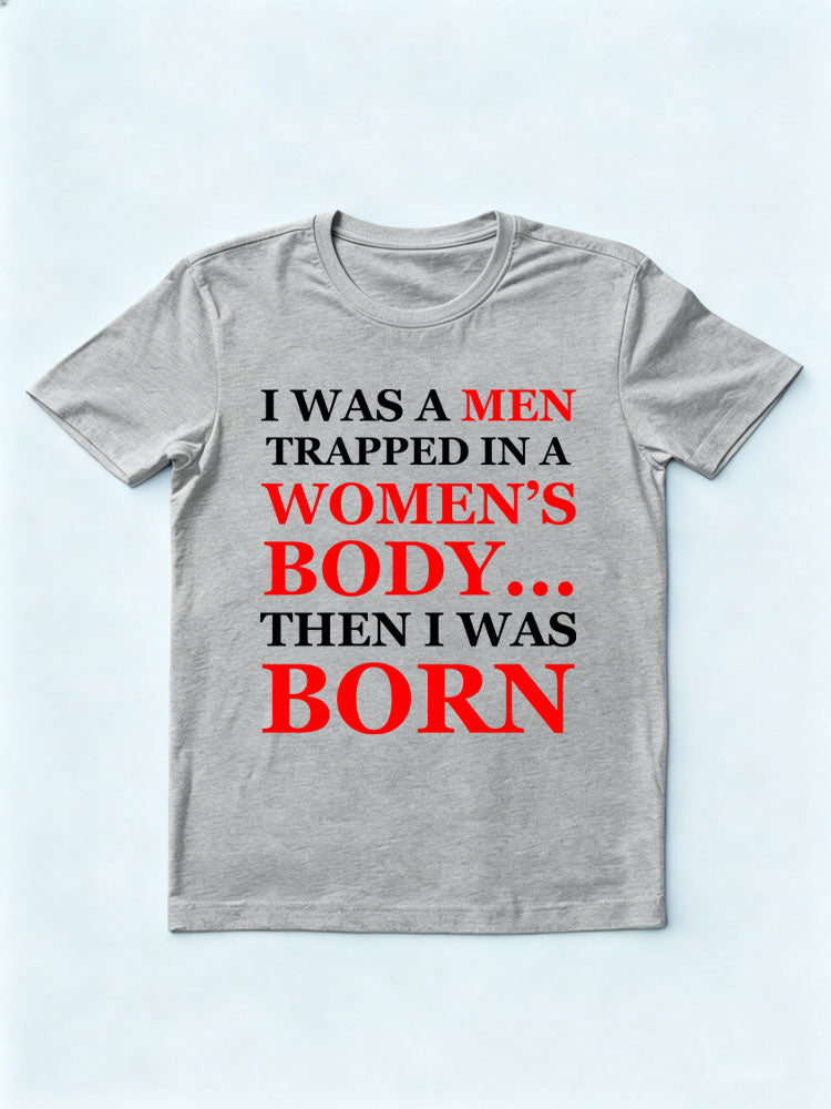 A Men/Women In Men's /Women's Body Then Born T-shirt