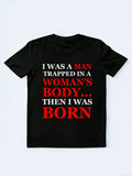 A Man/ Woman In Man's /Woman's Body Then Born T-shirt