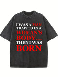 A Man/ Woman In Man's /Woman's Body Then Born Washed T-shirt