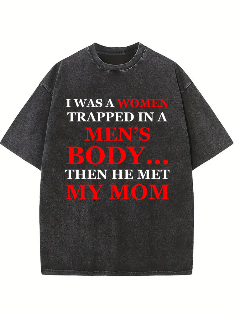 A Men/Women In Men's /Women's Body Then Born Washed T-shirt