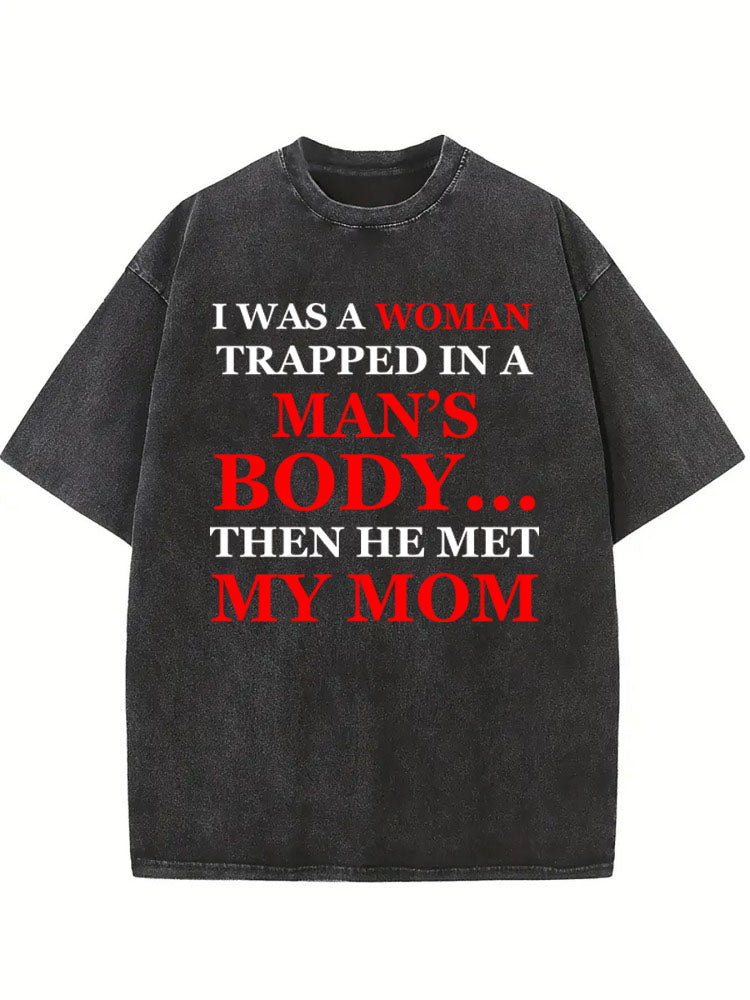 A Man/ Woman In Man's /Woman's Body Then Born Washed T-shirt
