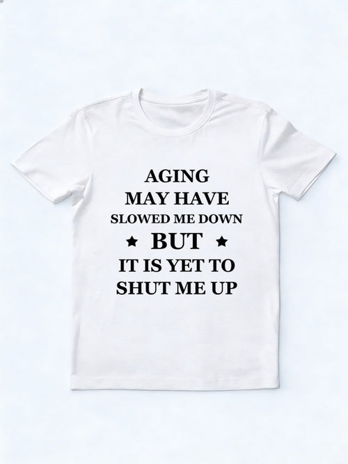 Aging Doesn't Shut Me Up T-shirt
