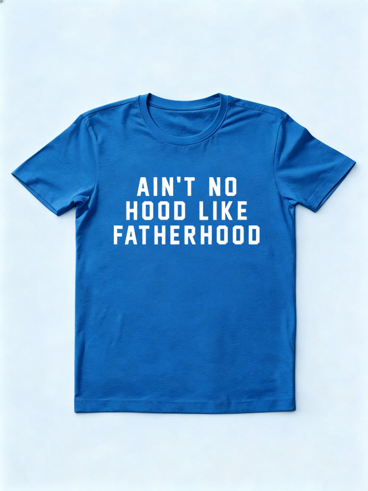 Ain’t No Hood Like Fatherhood Father's Day T-Shirt