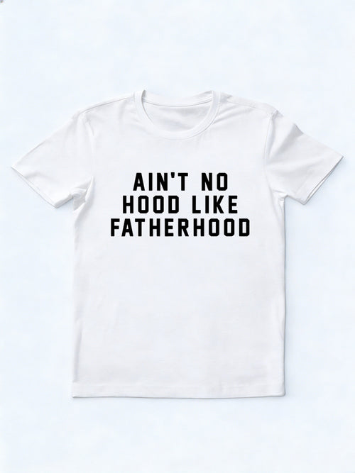 Ain’t No Hood Like Fatherhood Father's Day T-Shirt