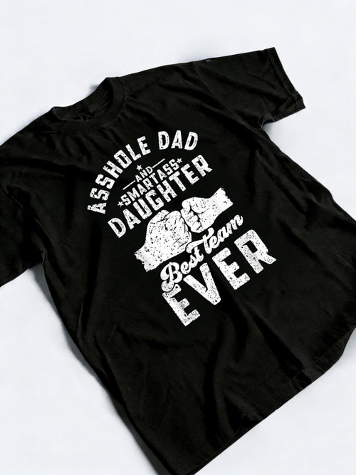 Asshole Dad and Smartass Daughter Best Team Ever Fathers Day T-Shirt