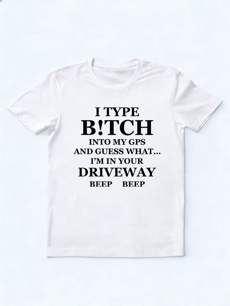 B!tch In GPS Is Your Driveweay T-shirt