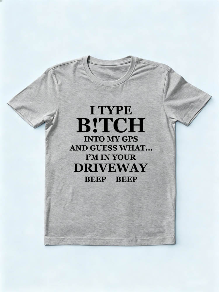 B!tch In GPS Is Your Driveweay T-shirt