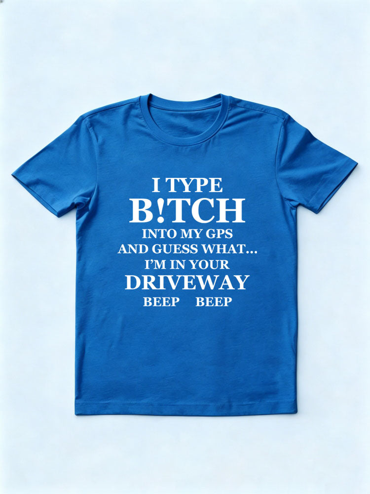 B!tch In GPS Is Your Driveweay T-shirt