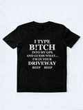 B!tch In GPS Is Your Driveweay T-shirt
