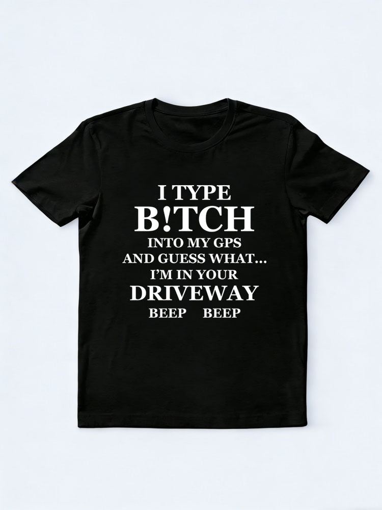 B!tch In GPS Is Your Driveweay T-shirt
