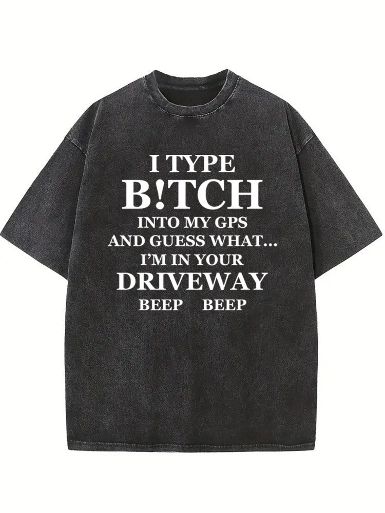 B!tch In GPS Is Your Driveweay Washed T-shirt