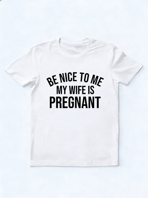 Be Nice To Me My Wife Is Pregnant New Dad Father's Day T-shirt