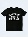 Be Nice To Me My Wife Is Pregnant New Dad Father's Day T-shirt