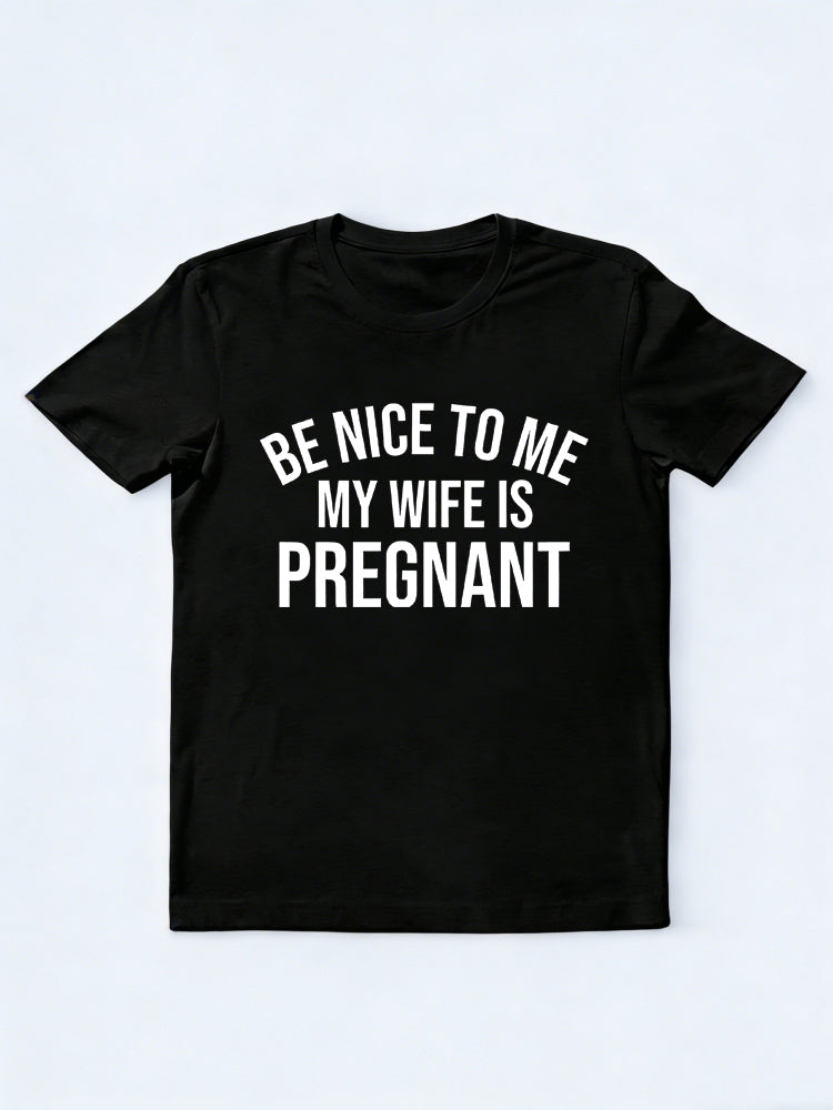 Be Nice To Me My Wife Is Pregnant New Dad Father's Day T-shirt