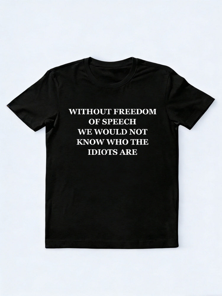 Because of Freedom of Speech, We Know Who the Idiots Are T-shirt