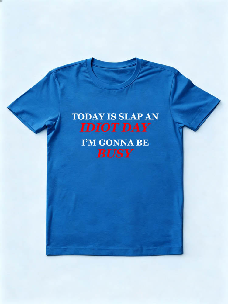Busy Slapping Idiots Day T-shirt
