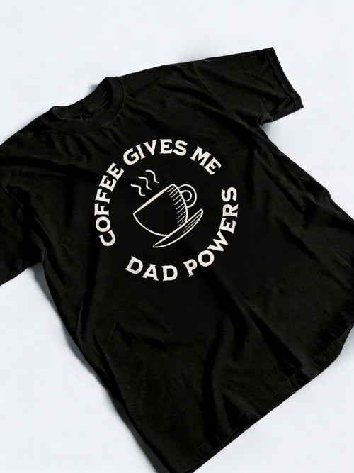 Coffee Gives Me Dad Powers Funny Coffee Lover Happy Father‘s Day Gift T-Shirt