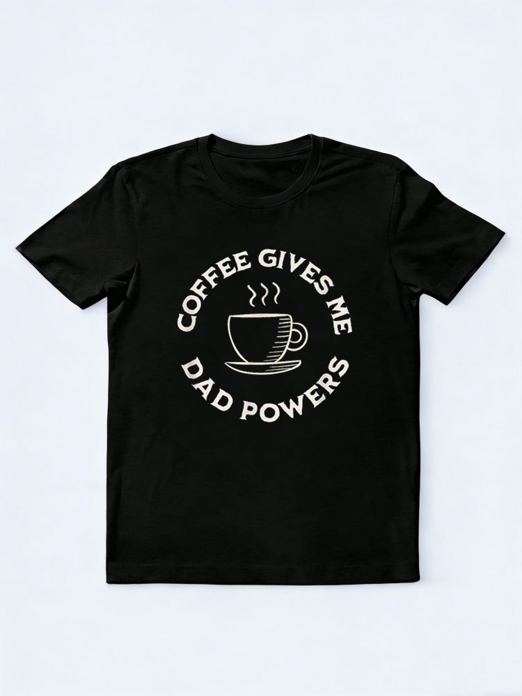 Coffee Gives Me Dad Powers Funny Coffee Lover Happy Father‘s Day Gift T-Shirt