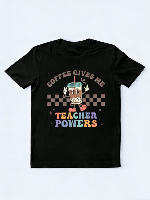 Coffee Gives Me Teacher Powers Back to School Shirt