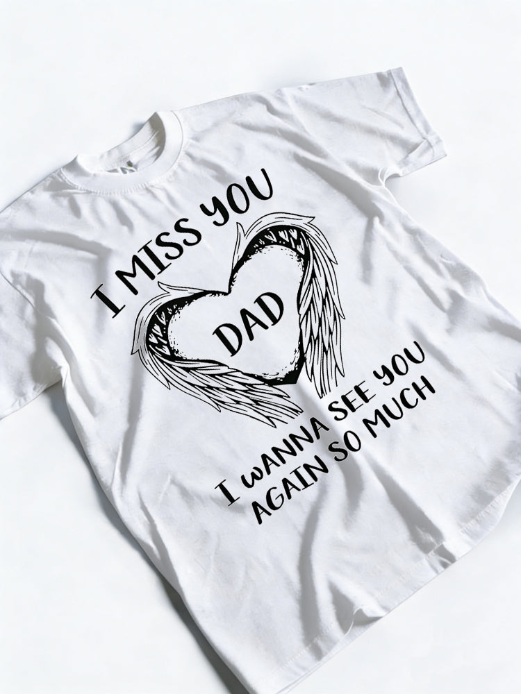 DAD I MISS YOU I WANNA SEE YOU AGAIN SO MUCH Father's Day Gift T-shirt
