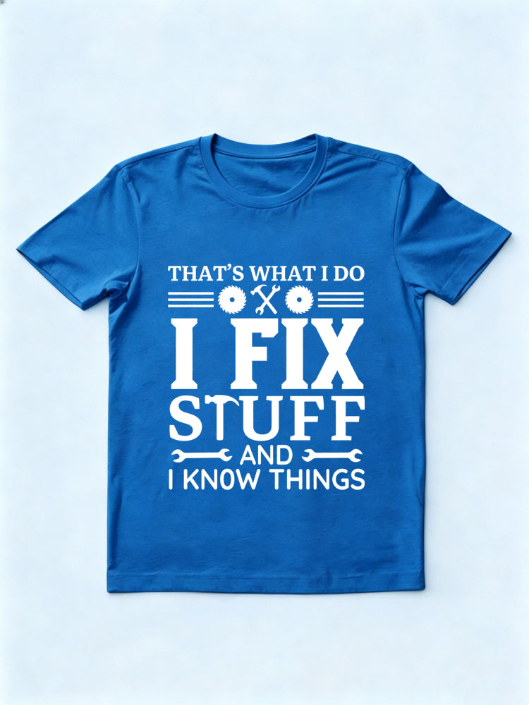 That's What I Do I Fix Stuff And I Know Things Father's Day Gift T-shirt