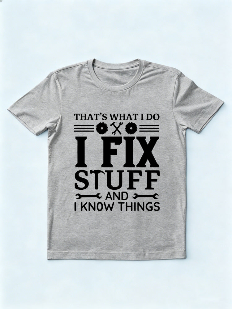 That's What I Do I Fix Stuff And I Know Things Father's Day Gift T-shirt