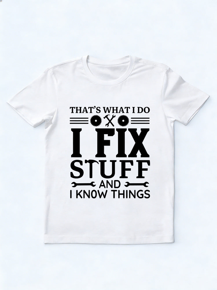 That's What I Do I Fix Stuff And I Know Things Father's Day Gift T-shirt
