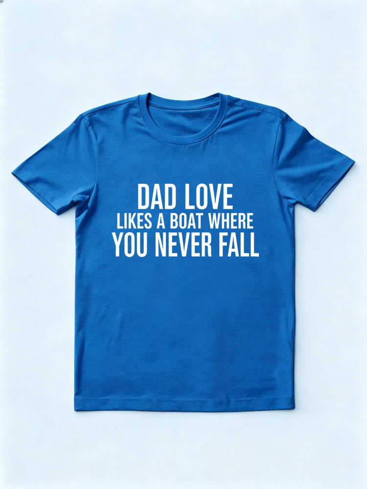 Dad Love Likes A Boat Where You Never Fall Gift T-shirt