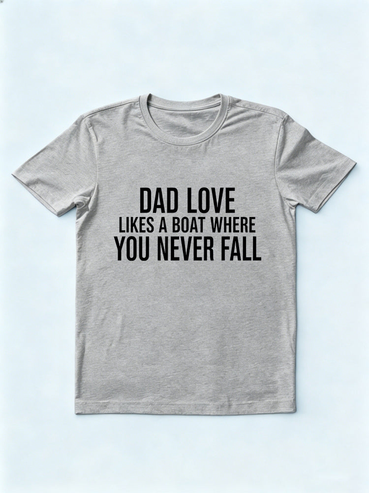Dad Love Likes A Boat Where You Never Fall Gift T-shirt