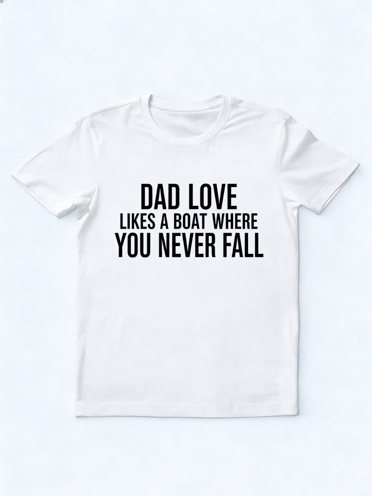 Dad Love Likes A Boat Where You Never Fall Gift T-shirt