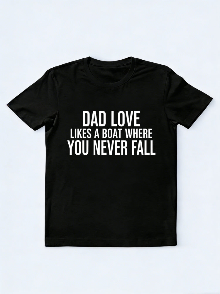 Dad Love Likes A Boat Where You Never Fall Gift T-shirt