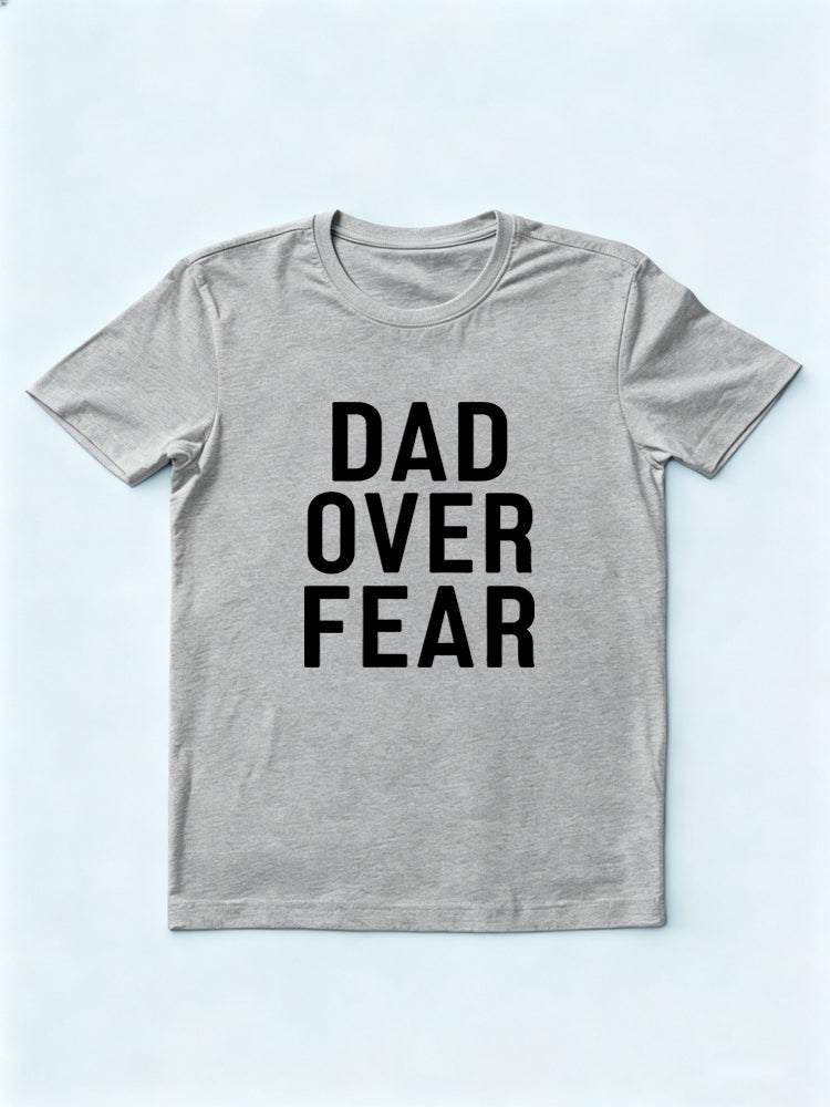Dad Over Fear Gift T-shirt