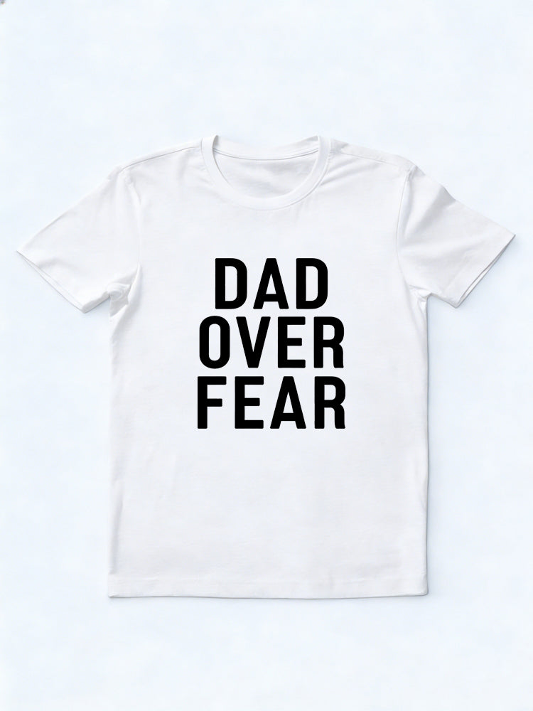 Dad Over Fear Gift T-shirt