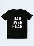 Dad Over Fear Gift T-shirt