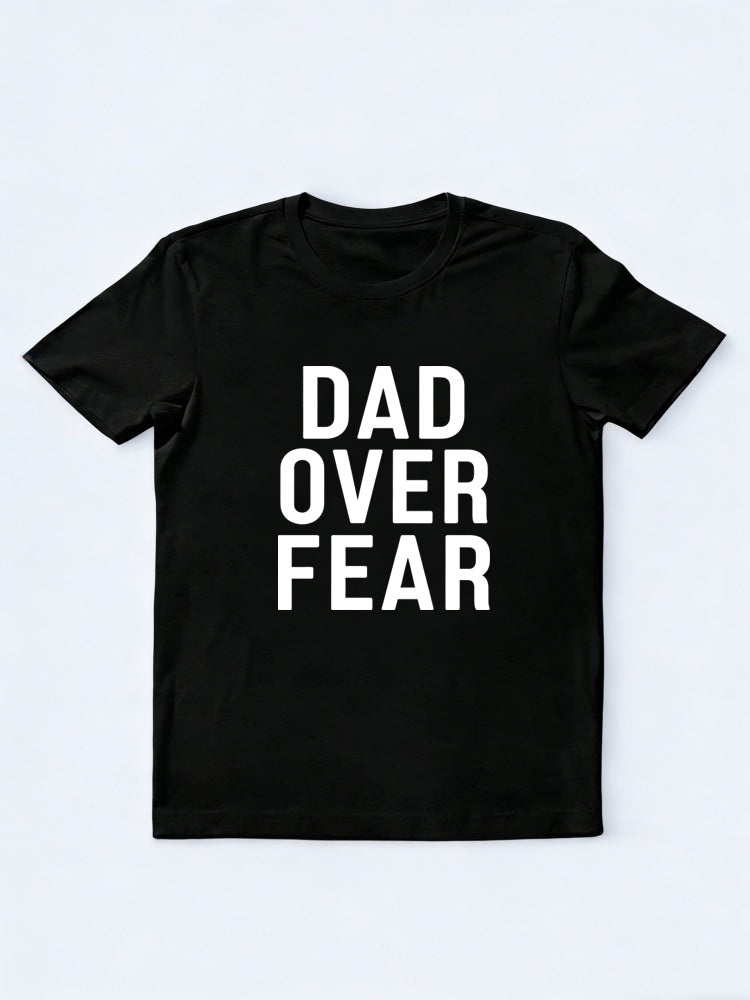 Dad Over Fear Gift T-shirt