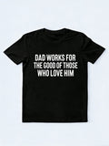 Dad Works For The Good Of Those Who Love Him Gift T-shirt
