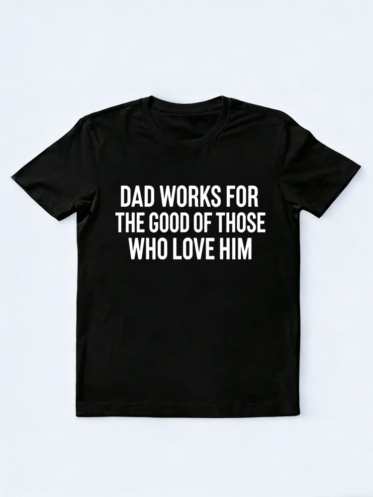 Dad Works For The Good Of Those Who Love Him Gift T-shirt